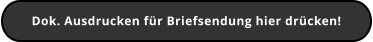 Dok. Ausdrucken für Briefsendung hier drücken!